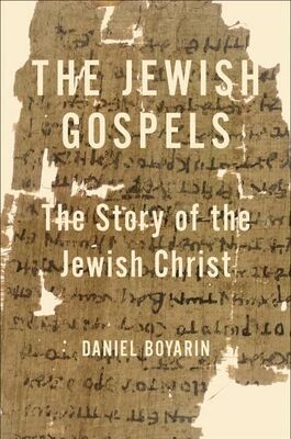 Даниэль Боярин Еврейские Евангелии. История еврейского Христа.