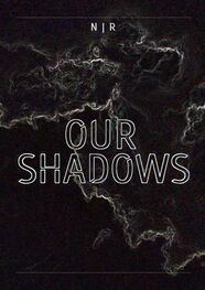 N | R: Our Shadows