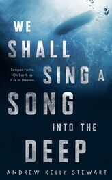 Andrew Stewart: We Shall Sing a Song into the Deep