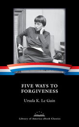 Ursula Le Guin: Five Ways to Forgiveness