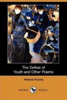 Олдос Хаксли The Defeat of Youth and Other Poems