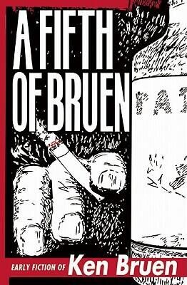 Кен Бруен A Fifth of Bruen: Early Fiction of Ken Bruen