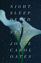 Джойс Оутс: Night. Sleep. Death. The Stars