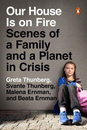 Greta Thunberg: Our House Is on Fire: Scenes of a Family and a Planet in Crisis