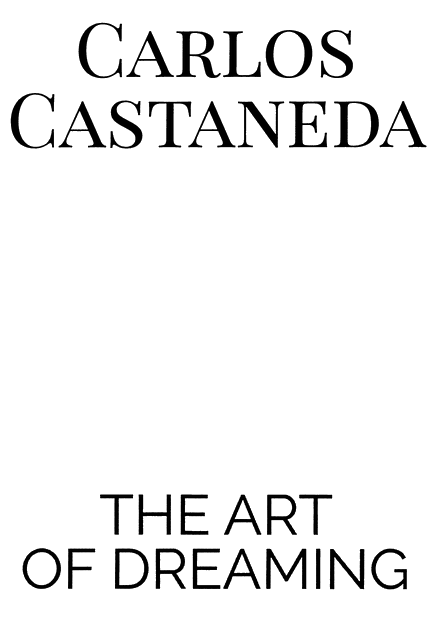Карлос Кастанеда Мистецтво сновидінь Авторська примітка За останні двадцять - фото 2