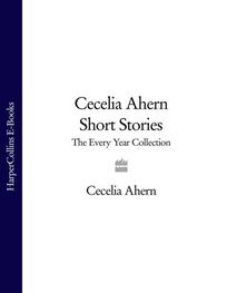 Cecelia Ahern: Short Stories: The Every Year Collection