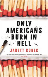 Jarett Kobek: Only Americans Burn in Hell