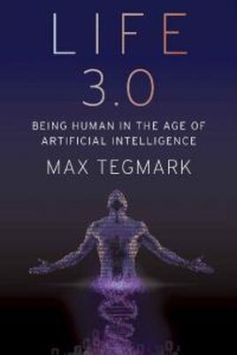 Макс Тегмарк Life 3.0: Being Human in the Age of Artificial Intelligence