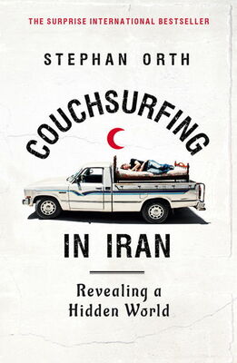 Stephan Orth Couchsurfing in Iran: Revealing a Hidden World