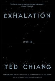 Тед Чан: Exhalation: Stories