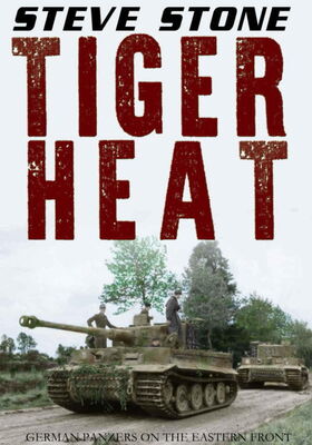 Steve Stone Tiger Heat: German Panzers on the Eastern Front
