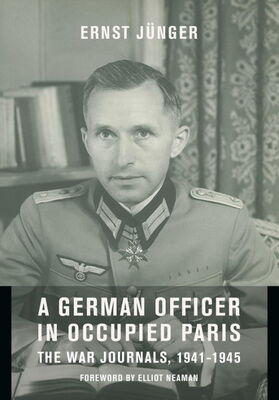 Эрнст Юнгер A German Officer in Occupied Paris: The War Journals, 1941-1945