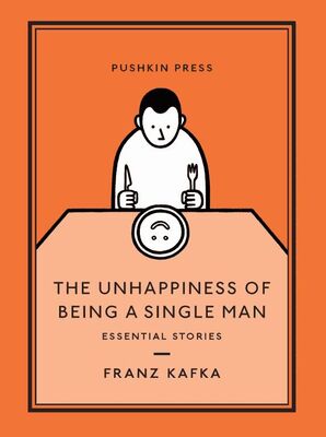 Франц Кафка The Unhappiness of Being a Single Man: Essential Stories