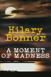 Хилари Боннер: A Moment Of Madness