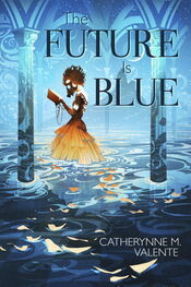Кэтрин Валенте: The Future Is Blue
