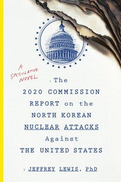 Jeffrey Lewis: The 2020 Commission Report on the North Korean Nuclear Attacks Against the United States