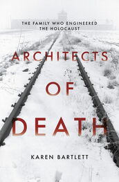 Karen Bartlett: Architects of Death: The Family Who Engineered the Holocaust