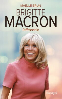 Maëlle Brun Brigitte Macron: L'Affranchie