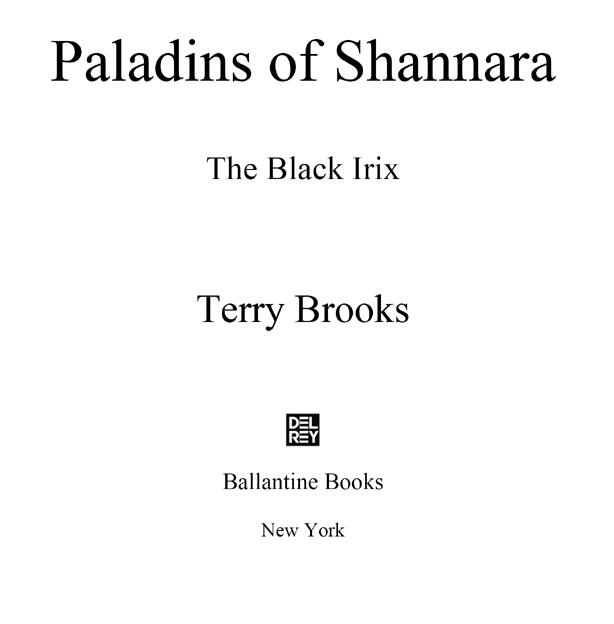 Paladins of Shannara The Black Irix is a work of fiction Names places and - фото 1
