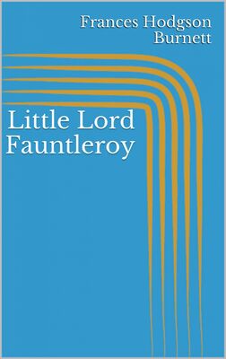 Frances Hodgson Burnett Little Lord Fauntleroy