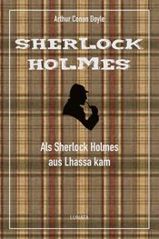Arthur Conan Doyle: Als Sherlock Holmes aus Lhassa kam