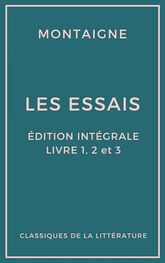 Michel de Montaigne: Les Essais (Édition intégrale - Livres 1, 2 et 3)