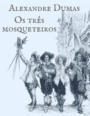 Alexandre Dumas Alexandre Dumas: Os três mosqueteiros
