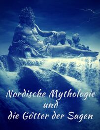 Felix Dahn: Nordische Mythologie und die Götter der Sagen: Die schönsten nordischen Sagen