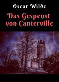 Oscar Wilde: Oscar Wilde: Das Gespenst von Canterville - Vollständige deutsche Ausgabe