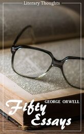 George Orwell: Fifty Essays (George Orwell) (Literary Thoughts Edition)