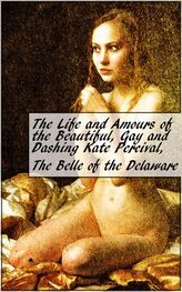 Kate Percival: The Life and Amours of the Beautiful, Gay and Dashing Kate Percival, The Belle of the Delaware