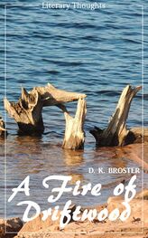 D. Broster: A Fire of Driftwood: A Collection of Short Stories (D. K. Broster) (Literary Thoughts Edition)