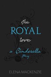 Elena MacKenzie: The Royal Love - A Cinderella Story