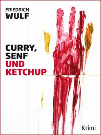 Friedrich Wulf: Curry, Senf und Ketchup