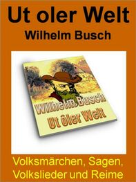 Wilhelm Busch: Ut oler Welt - Volksmärchen, Sagen, Volkslieder und Reime - 150 Seiten