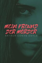 Arthur Conan Doyle: Mein Freund der Mörder