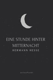Hermann Hesse: Eine Stunde hinter Mitternacht