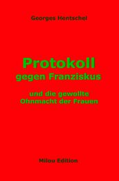 Georges Hentschel: Protokoll gegen Franziskus
