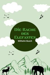 Wilhelm Busch: Die Rache des Elefanten