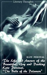 Kate Percival: The Life and Amours of the Beautiful, Gay and Dashing Kate Percival, The Belle of the Delaware (Kate Percival) (Literary Thoughts Edition)