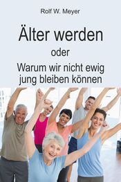 Rolf W. Meyer: Älter werden