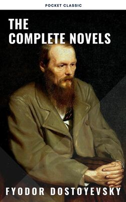 Fyodor Dostoevsky Fyodor Dostoyevsky: The Complete Novels