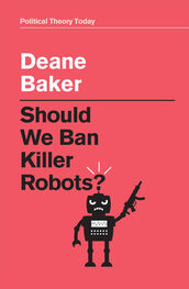 Deane Baker: Should We Ban Killer Robots?