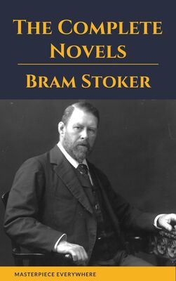 Bram Stoker Bram Stoker: The Complete Novels