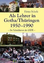 Heinz Scholz: Als Lehrer in Gotha/Thüringen 1950–1990