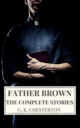 G. Chesterton: The Complete Father Brown Stories
