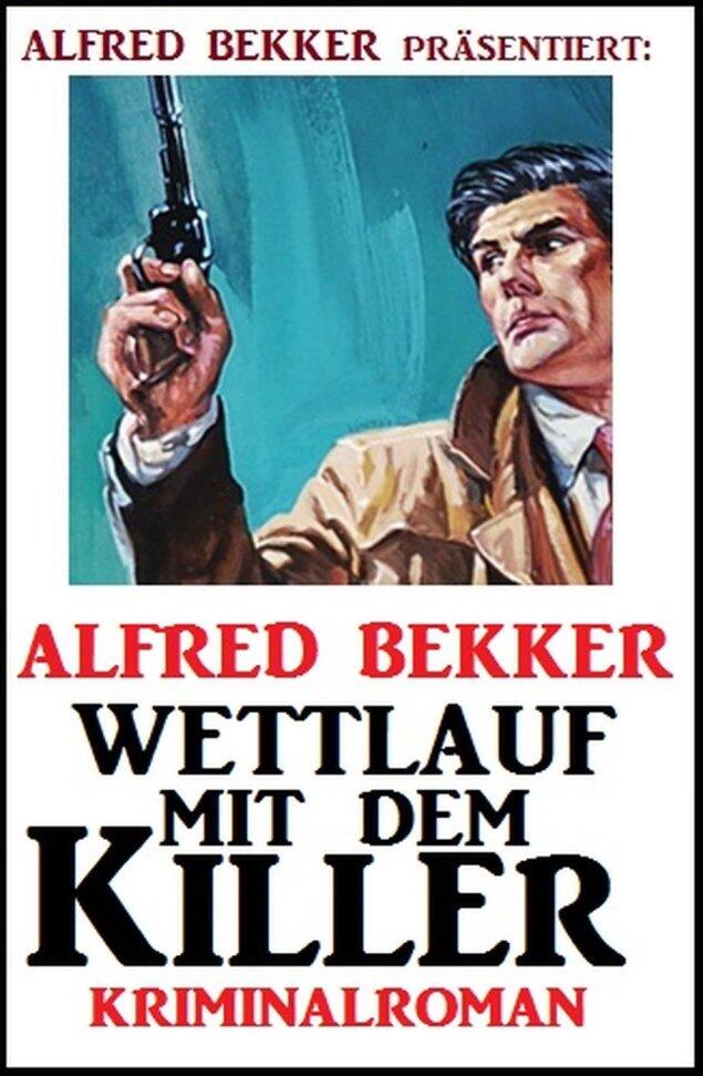 Wettlauf mit dem Killer Kriminalroman Alfred Bekker Published by Alfred Bekker - фото 10