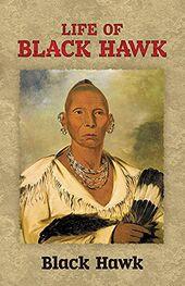 Black Howck: История жизни Черного Ястреба, рассказанная им самим