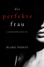Blake Pierce: Die perfekte Frau