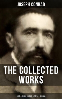 Joseph Conrad The Collected Works of Joseph Conrad: Novels, Short Stories, Letters & Memoirs